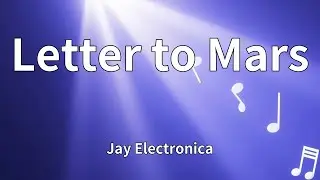 Jay Electronica - Letter to Mars (Lyrics)