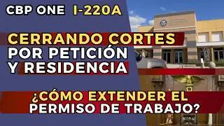 Cierres por ajuste y petición familiar. Extensión del permiso de trabajo. Green Card de I-220A y CBP