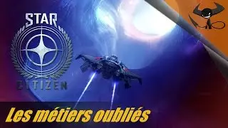 [FR] Star Citizen - Les métiers oubliés