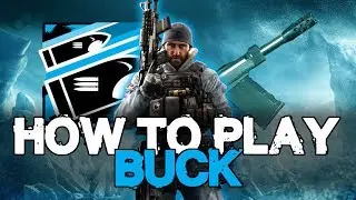 How To Play Buck | Rainbow Six Siege Operator Tutorial