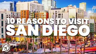 10 REASONS TO VISIT SAN DIEGO