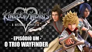 Kingdom Hearts: A História Completa - Ep.#1: O Trio Wayfinder