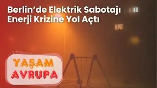 Berlin Karanlıkta! Sabotaj Sonrası Elektrik Krizi Derinleşiyor