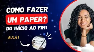Como fazer um PAPER NA PRÁTICA? Como COMEÇAR um PAPER? | PASSO A PASSO - aula 1