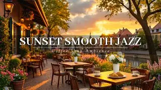 Sunset Smooth Jazz & Cozy French Cafe Vibes 🌇 Elegant Music for a Relaxing Afternoon