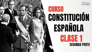 CURSO CONSTITUCIÓN ESPAÑOLA CLASE 1 PARTE II