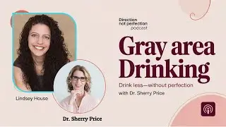 Gray Area Drinking & Emotional Eating | Drink Less Without Perfection with Dr. Sherry Price