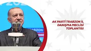 AK Parti Trabzon İl Danışma Meclisi Toplantısı