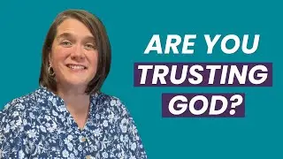 How to Tell If You’re Trusting God