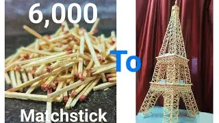 The Eiffel tower made with 6,000 matchstick | matchstick model