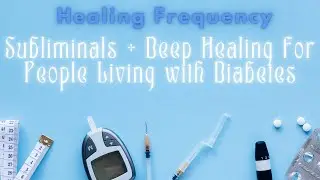 Subliminals for People Living with Diabetes | Balance Blood Sugar + Restore Perfect Health *.✧