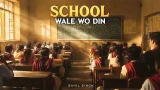 SCHOOL WALE WO DIN - SAHIL SINGH | SCHOOL Life SONG  Hindi | SCHOOL Friendship Song 2025