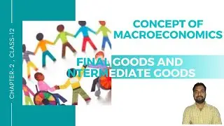 Intermediate Goods | Final Goods | Consumption Goods Explained | Macroeconomics | class 12th Part -2