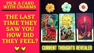 👤❤️‍🔥HOW DID THEY FEEL THE LAST TIME THEY SAW YOU. WHAT WERE THEY THINKING🔐💘👤|🔮CHARM PICK A CARD🔮