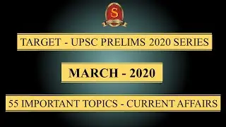 Target - UPSC Prelims 2020 Series || Current Affairs || March 2020 || 55 Important Topics ||