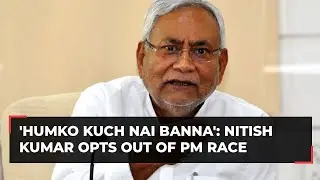Nitish Kumar on PM aspirations: 'Don't want to become anything, just want to unite everyone'