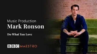 Mark Ronson - Do What You Love - Music Production &ndash; BBC Maestro