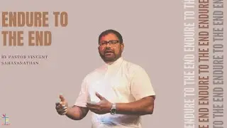 Endure To The End | Pastor Vincent Sahayanathan