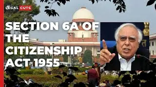 Adv.Kapil Sibal SECTION 6A Case Arguments #supremecourt #section6a #citizenshipact