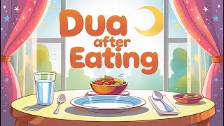 Dua After Eating - Made Easy for Kids to Learn & Memorise