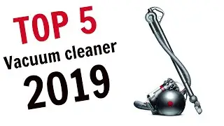 TOP 5 Vacuum cleaners 2019