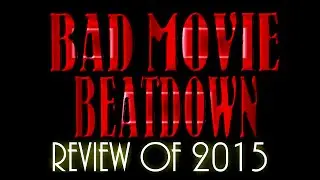 Bad Movie Beatdown: Review of 2015