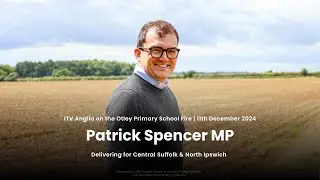 Speaking on the Otley Primary School Fire | Patrick Spencer for Central Suffolk & North Ipswich