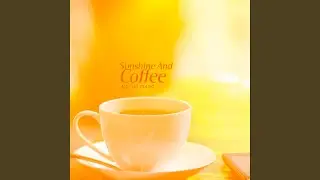 Sunshine And Coffee