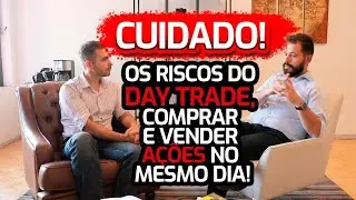 CUIDADO! Os Riscos do Day Trade - Comprar e vender a&ccedil;&otilde;es no mesmo dia!