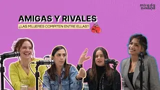 Amigas y rivales: &iquest;las mujeres compiten entre ellas? | Con Macla y Milett