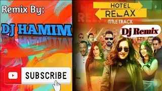 Hotel Relax (Title Track)_(REMIX_DJ HAMIM)_ Polash,Marzuk Russell,Parsa Evana,Pavel|Kajal Arefin Ome