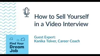 How to Sell Yourself in a Video Interview, with Kanika Tolver