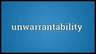 Unwarrantability Meaning