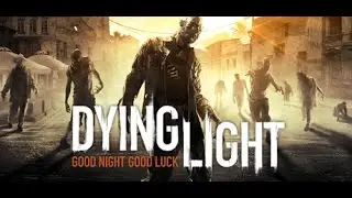 Dying Light  - А давайте-ка лутанем!