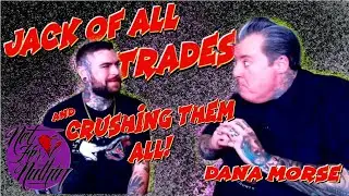 Jack of All Trades, & Crushing them ALL. Dana Morse