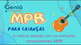 MUSICALIZAÇÃO. MÚSICAS MPB PARA CRIANÇAS!