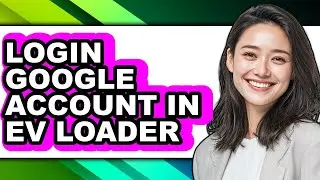 How to Login Google Account in Ev Loader (easy Method)