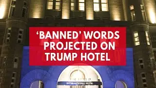 An artist projected the CDC banned words on Trump international hotel in Washington DC