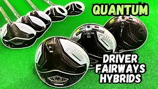 Callaway Quantum Drivers Fairways and Hybrids - First Look!