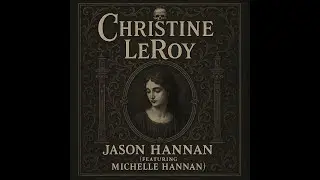 Jason Hannan - Christine LeRoy (feat Michelle Hannan)