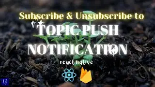 Topic Push Notification || Subscribe & Unsubscribe & Send Topic Notification || React Native || FCM