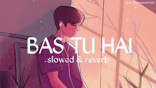 Bas Tu Hai | 3 Storeys | slowed & reverb | Arijit Singh & Jonita Gandhi | Clinton Cerejo |