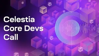 Celestia Core Devs Call 17