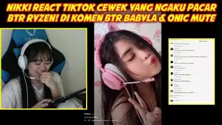 NIKKI REACT TIKTOK CEWEK YANG NGAKU PACARNYA BTR RYZEN DI KOMEN BTR BABYLA & ONIC MUTE - INI NIKKI