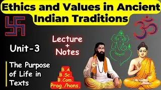 Lecture Unit - 3 | The Purpose of Life in Texts | Ethics & Values in Ancient Indian Traditions (VAC)