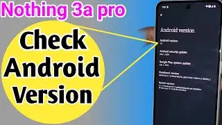 Nothing 3a pro android version check करें // android version कैसे check करें