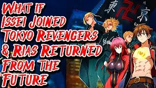 What if Issei Joined Tokyo Revengers & Rias Returned From the Future Movie