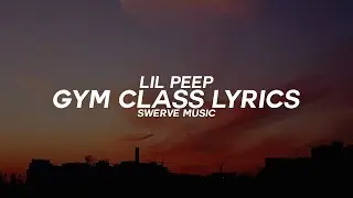 Lil Peep - Gym Class (Lyrics / Lyric Video)