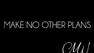Carol Mae Whittick - Make No Other Plans (Lyrics)