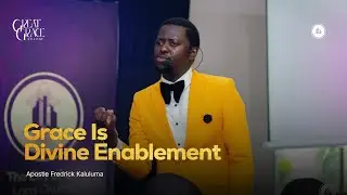 Grace Is Divine Enablement | Apostle Fredrick Kaluluma 